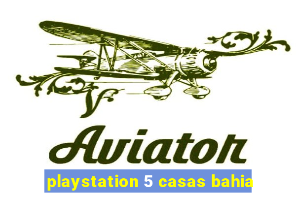 playstation 5 casas bahia